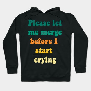 Please Let Me Merge Before I Start Crying Hoodie